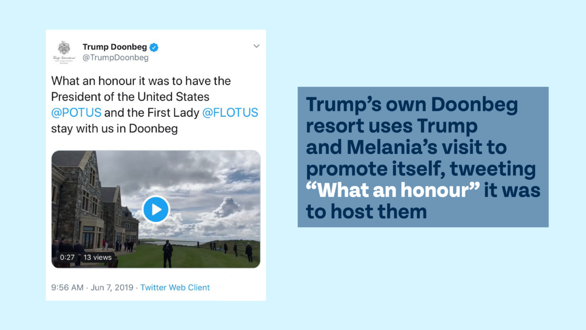 Title reads, "Trump's own Doonbeg resort uses Trump and Melania's visit to promote itself, tweeting "What an honour" it was to host them". Screenshot of tweet from Trump Doonbeg @TrumpDoonbeg that reads, “What an honour it was to have the President of the United States @POTUS and the First Lady @FLOTUS stay with us in Doonbeg,” along with a video of Marine One landing in front of the club.