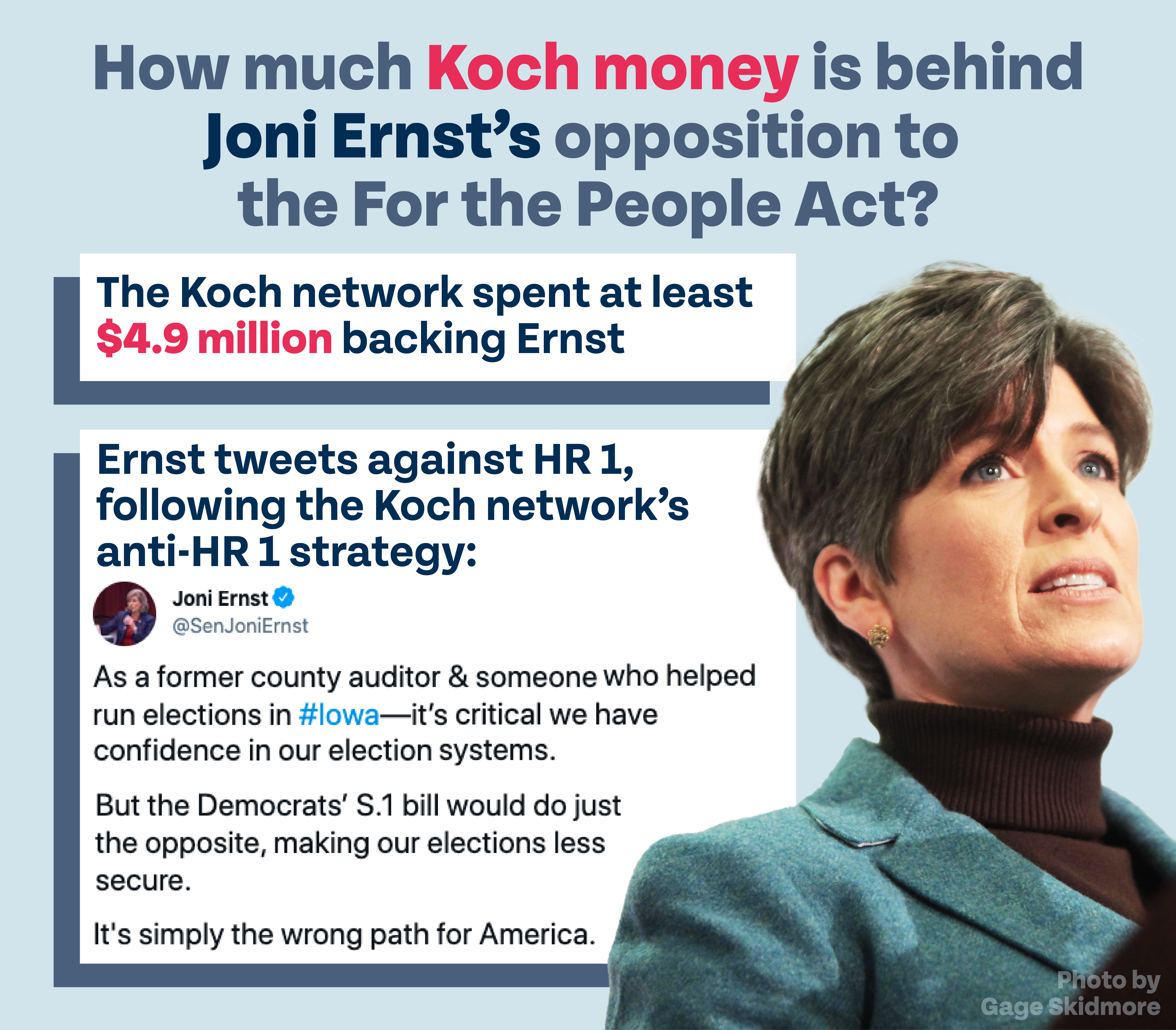 How much Koch money is behind Joni Ernst’s opposition to the For the People Act? The Koch network spent at least $4.9 million backing Ernst. Ernst tweets against HR 1, following the Koch network’s anti-HR 1 strategy: @SenJoniErnst: "As a former county auditor & someone who helped run elections in #Iowa—it’s critical we have confidence in our election systems. But the Democrats’ S.1 bill would do just the opposite, making our elections less secure. It's simply the wrong path for America."