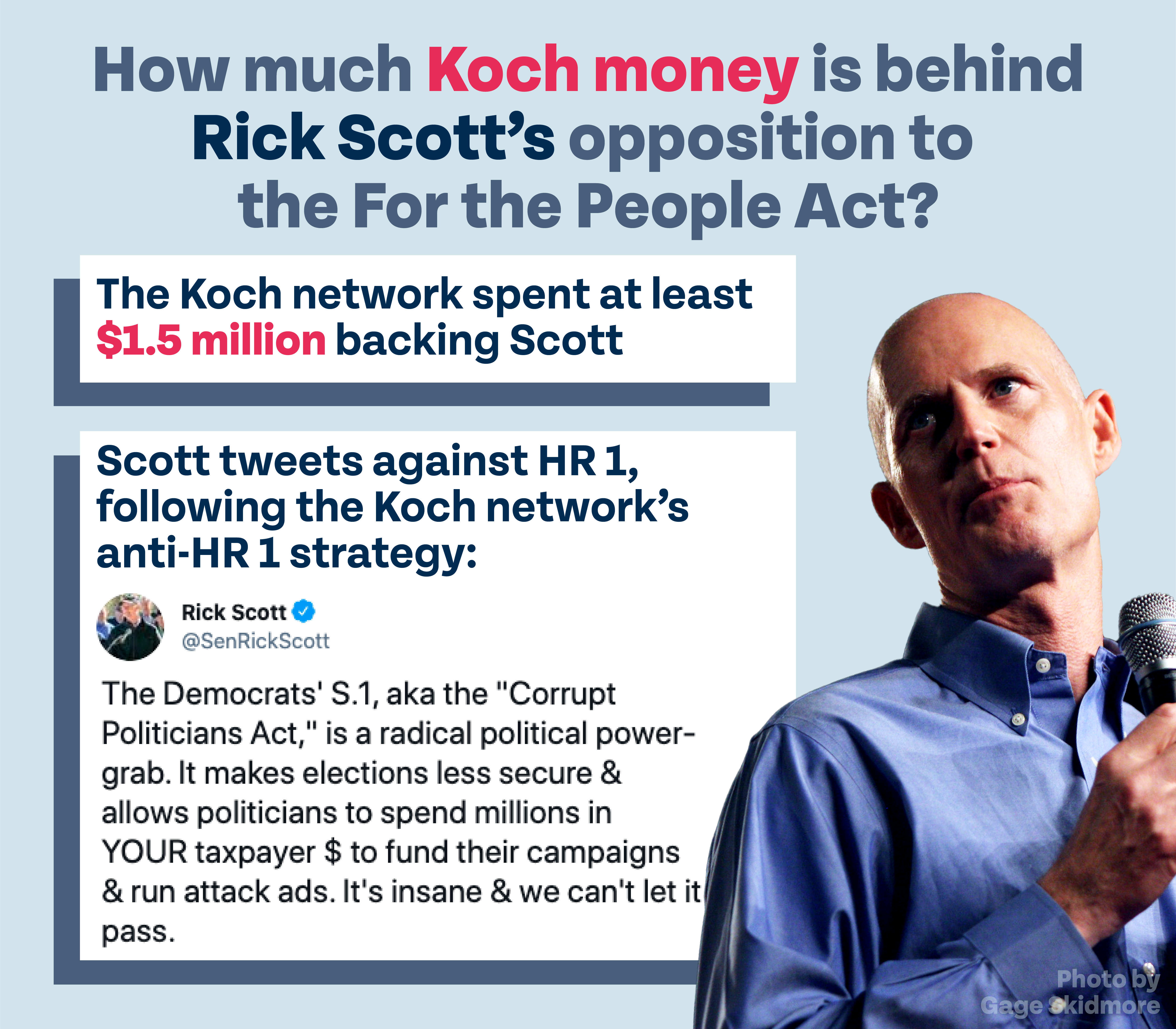 How much Koch money is behind Rick Scott's opposition to the For the People Act? The Koch network spent at least $1.5 million backing Scott. Scott tweets against HR 1, following the Koch network’s anti-HR 1 strategy: "The Democrats' S.1, aka the "Corrupt Politicians Act," is a radical political power-grab. It makes elections less secure & allows politicians to spend millions in YOUR taxpayer $ to fund their campaigns & run attack ads. It's insane & we can't let it pass." Photo by Gage Skidmore.